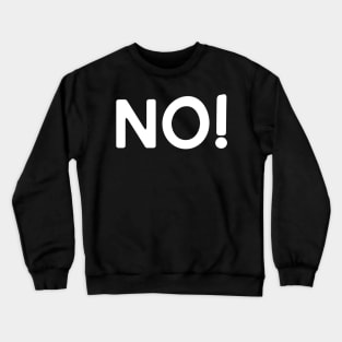 No! Crewneck Sweatshirt